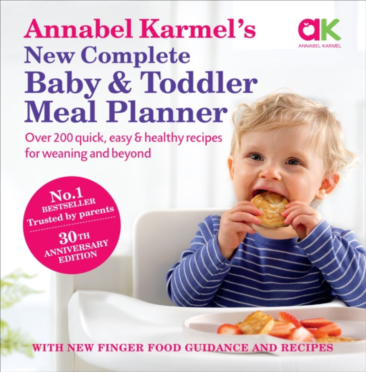 Annabel Karmelâ€™s New Complete Baby & Toddler Meal Planner: No.1 Bestseller with new finger food guidance & recipes - Annabel Karmelová