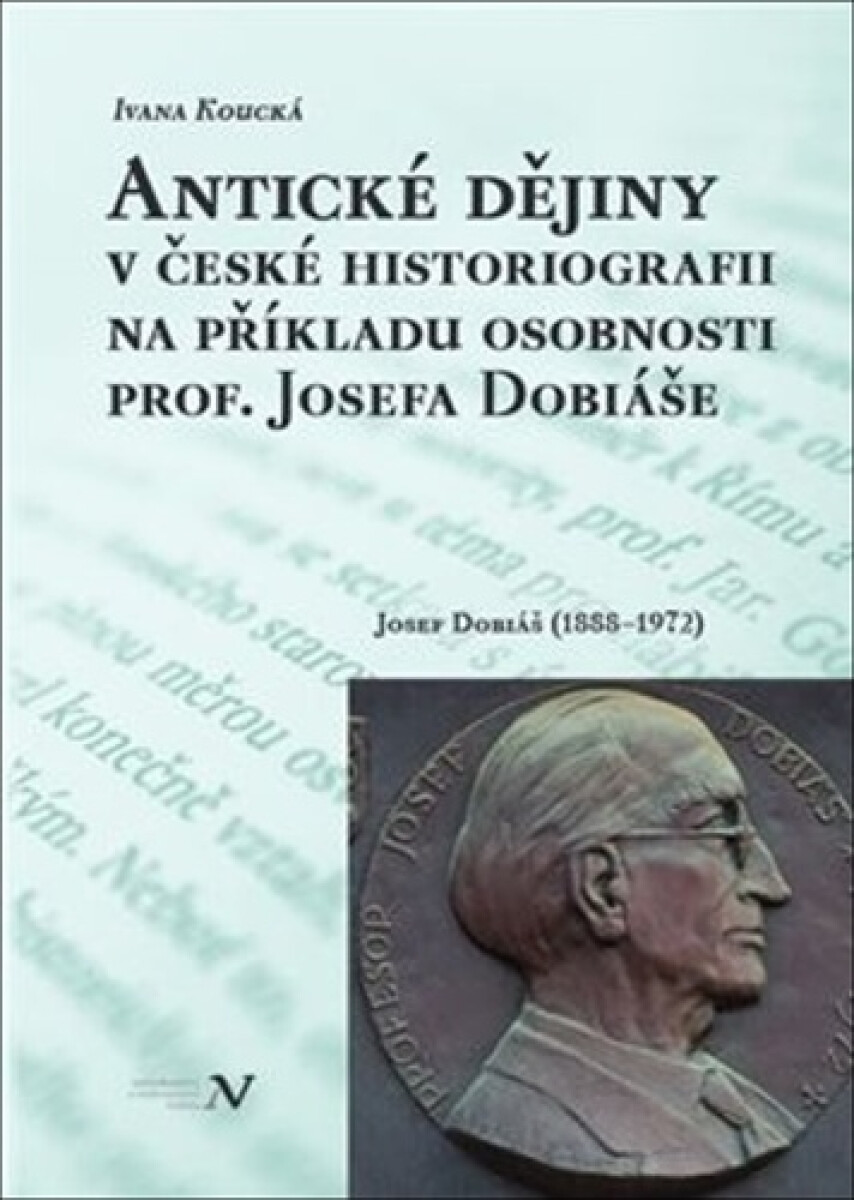 Kniha Antické dějiny v české historiografii na modelu osobnosti prof. Josefa Dobiáše