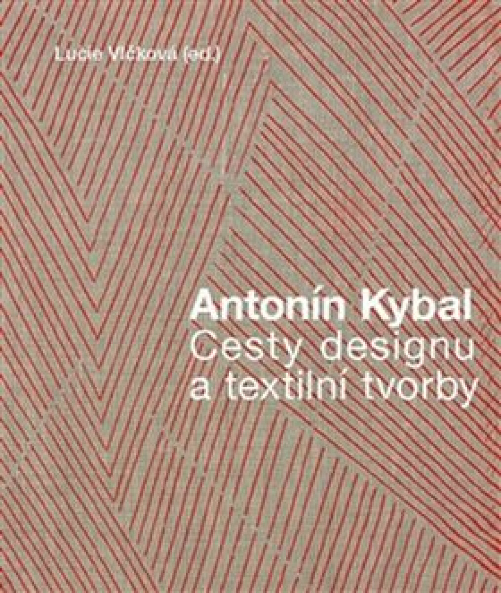 Kniha Antonín Kybal - Cesty designu a textilní tvorby