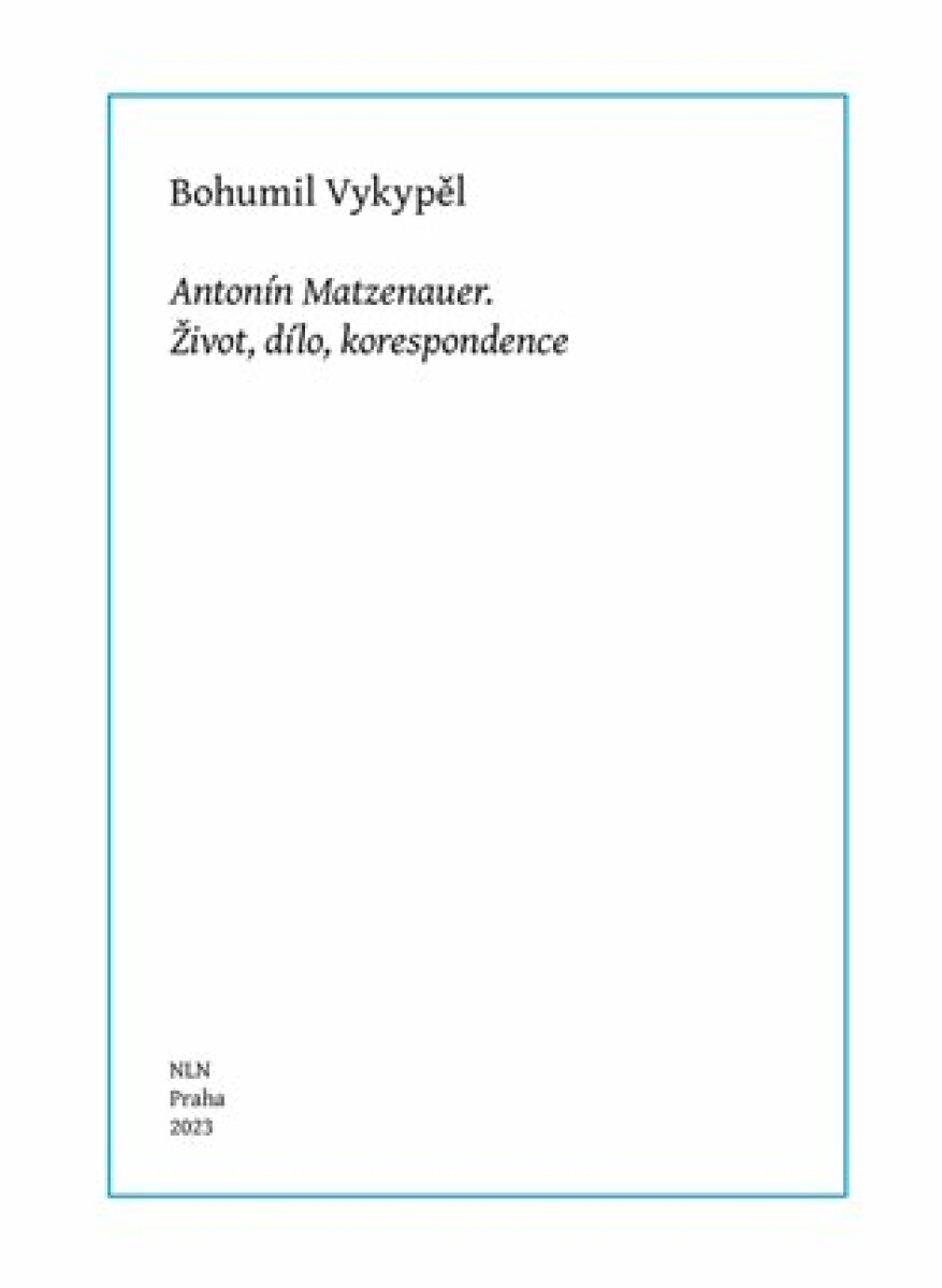 Kniha Antonín Matzenauer - Život, dílo, korespondence