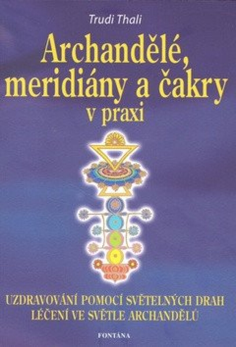 Kniha Archandělé, meridiány a čakry v praxi