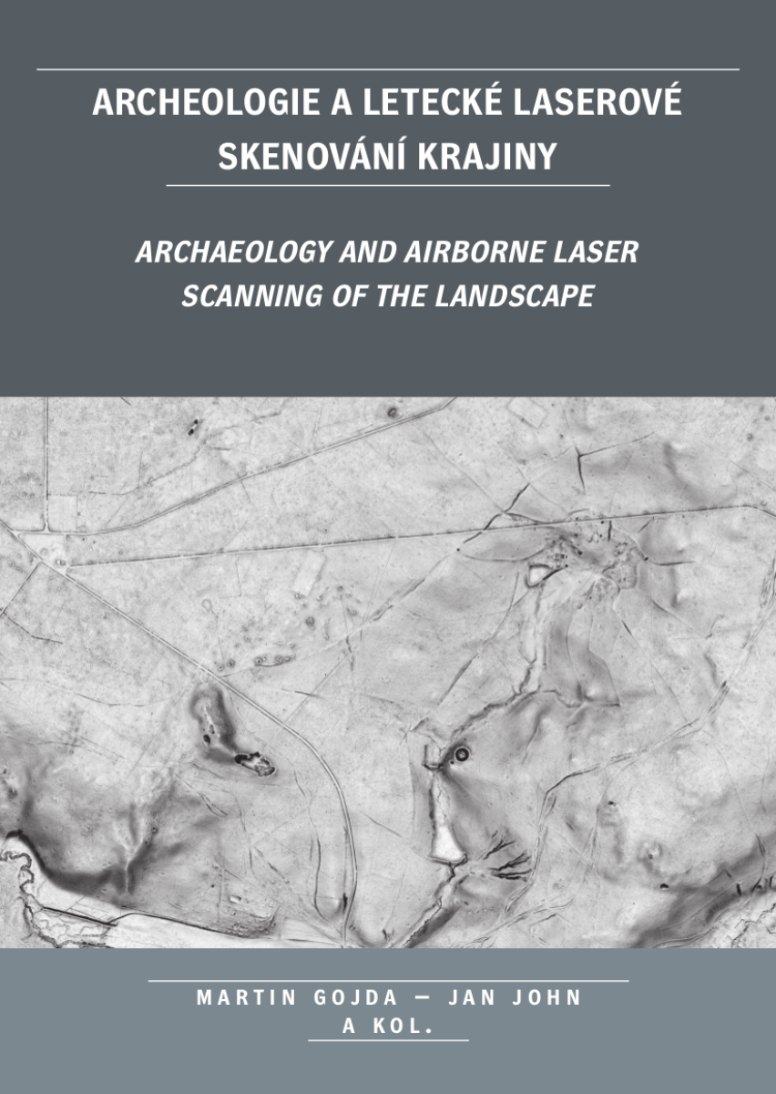 Archeologie a letecké laserové skenování krajiny - Martin Gojda, Jan John, kolektiv autorů