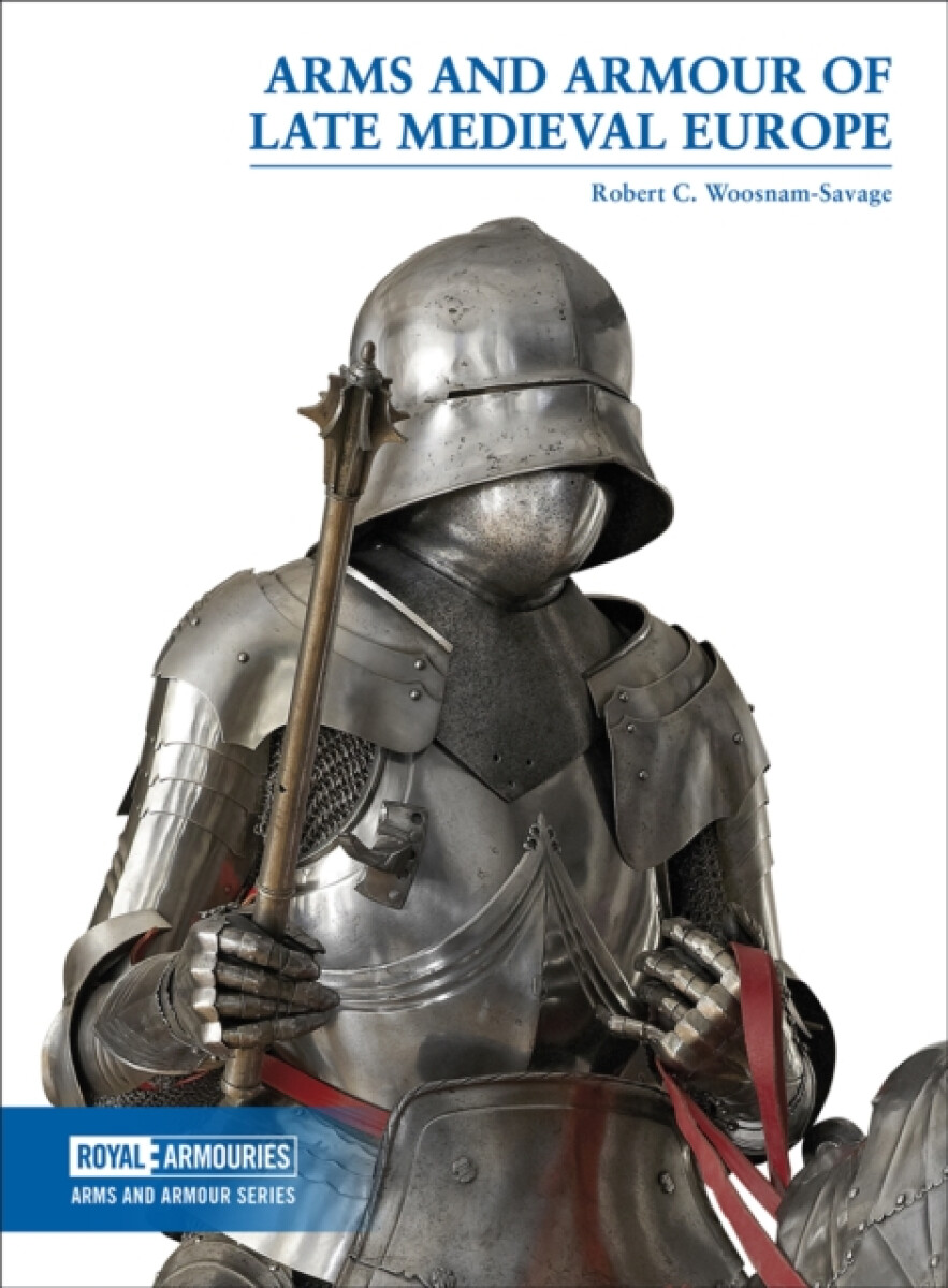 Kniha Arms and Armour of Late Medieval Europe