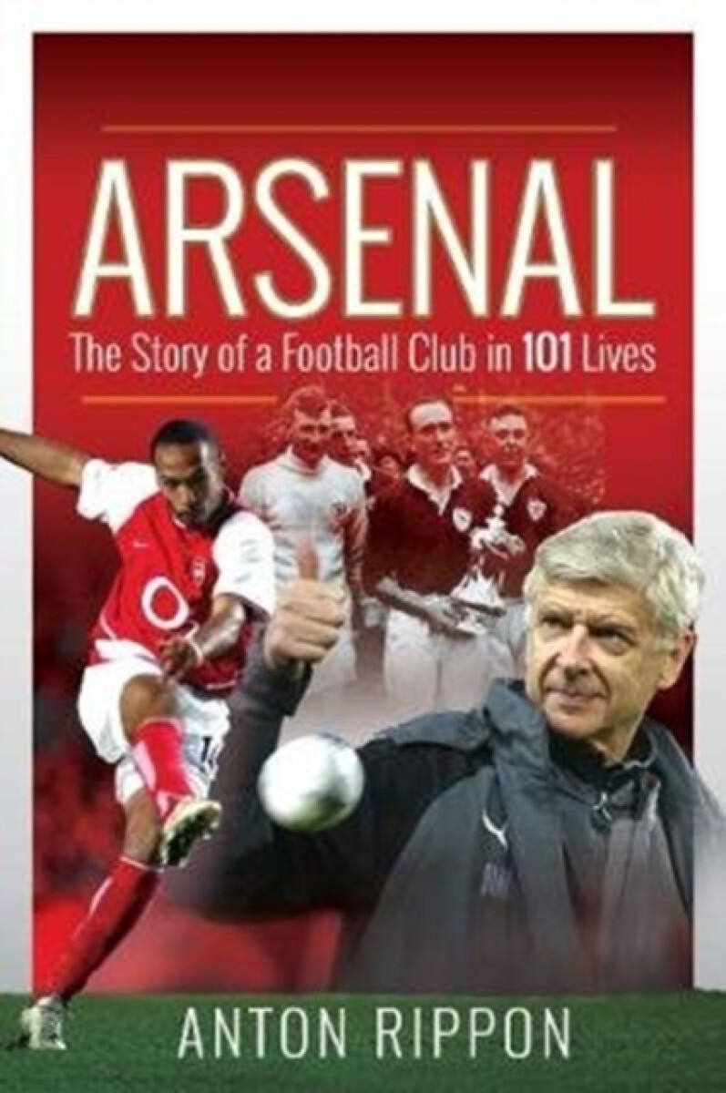 Kniha Arsenal: The Story of a Football Club in 101 Lives