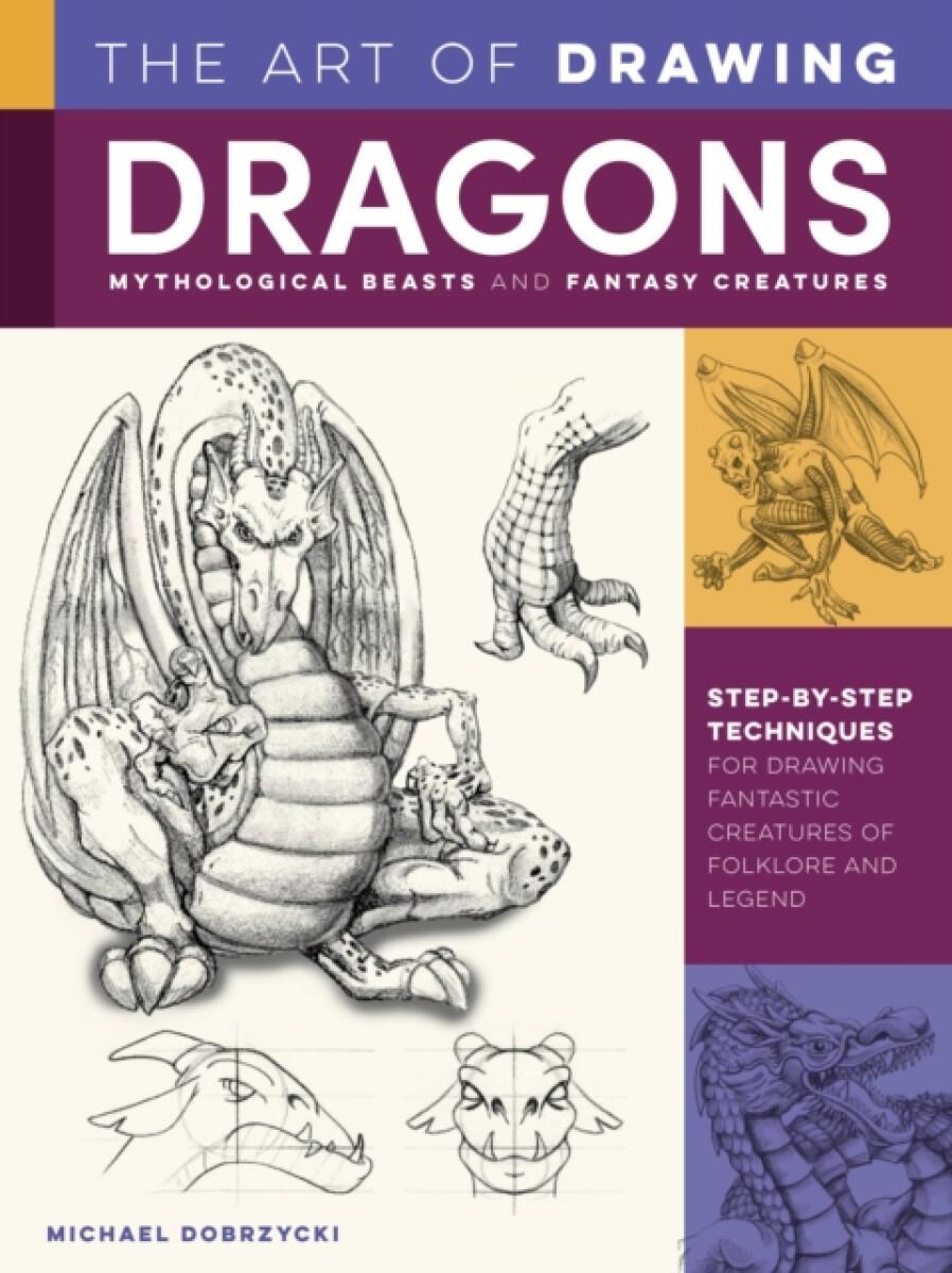 Kniha Art of Drawing Dragons, Mythological Beasts, and Fantasy Creatures