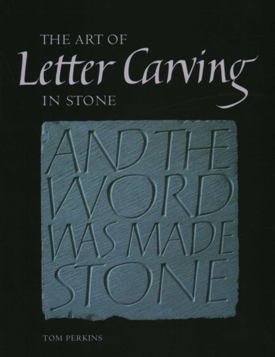 Art of Letter Carving in Stone - Tom Perkins