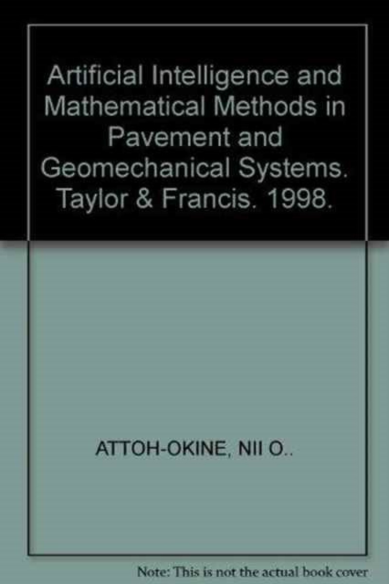 Artificial Intelligence and Mathematical Methods in Pavement and Geomechanical Systems