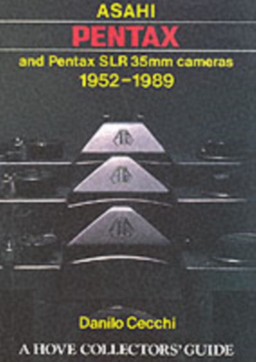 Asahi Pentax and Pentax SLR 35mm Cameras, 1952-89 - Danilo Cecchi