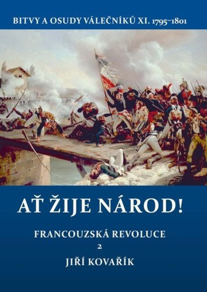 Kniha Ať žije národ! - Francouzská revoluce 2. Bitvy a osudy válečníků XI. 1795–1801