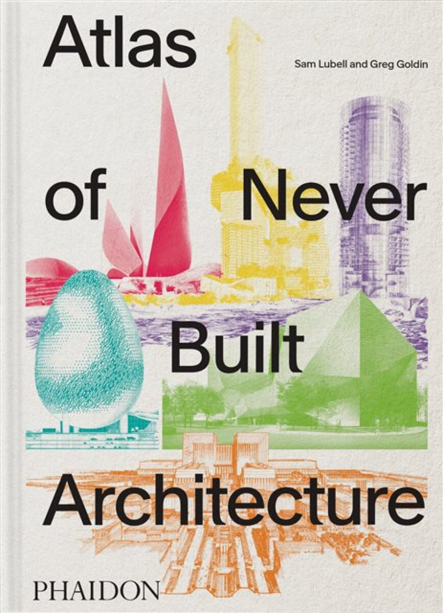 Kniha Atlas of Never Built Architecture