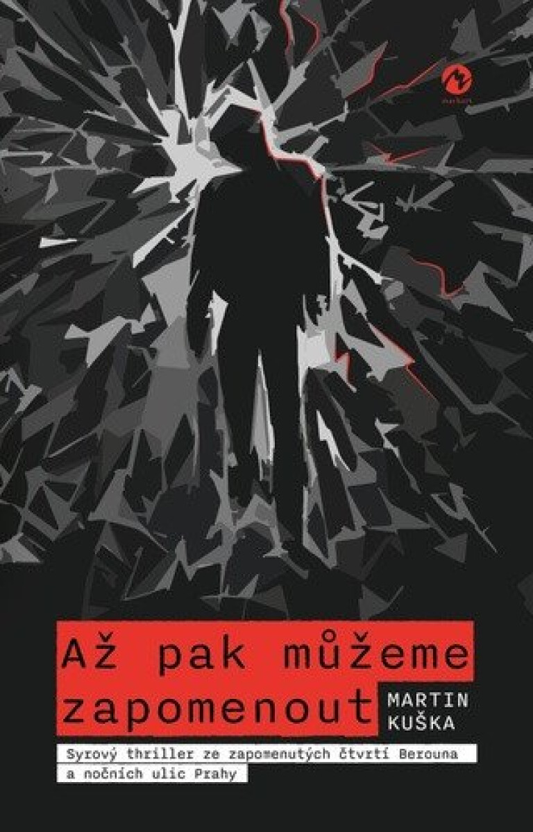 Kniha Až pak můžeme zapomenout - Syrový thriller ze zapomenutých čtvrtí Berouna a nočních ulic Prahy