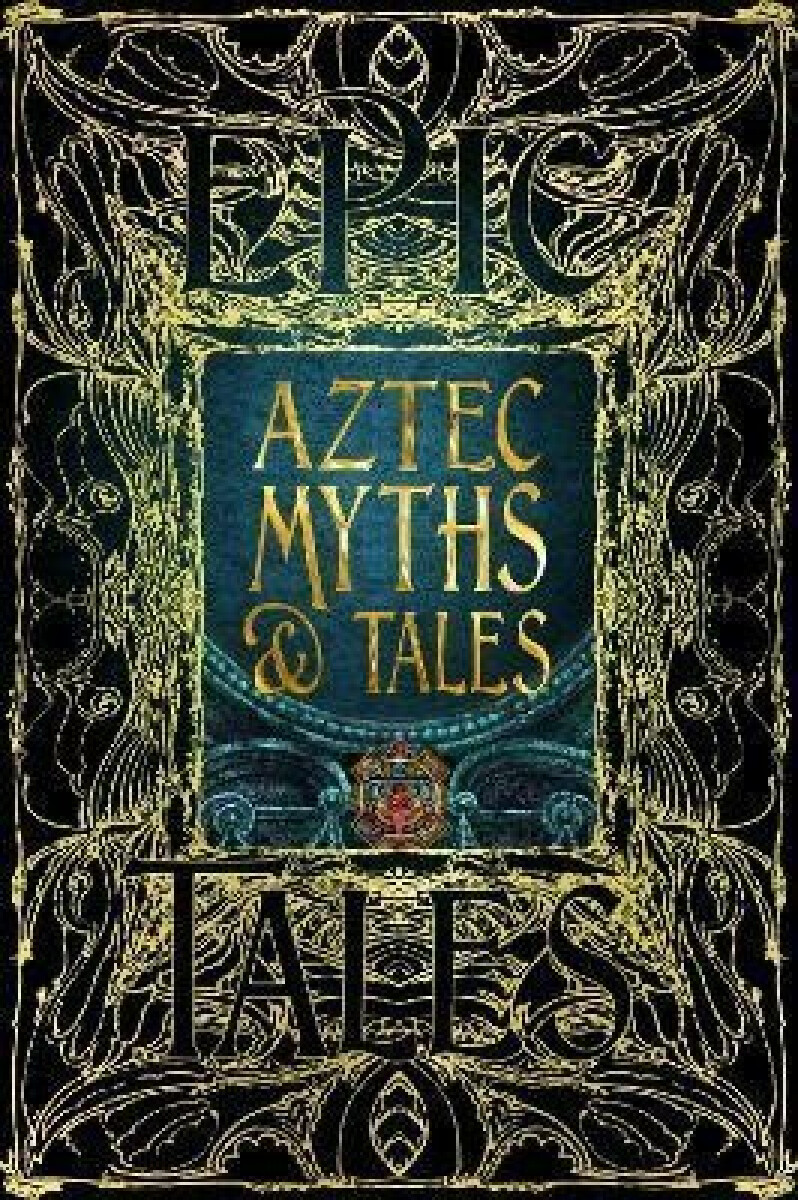 Kniha Aztec Myths & Tales: Epic Tales