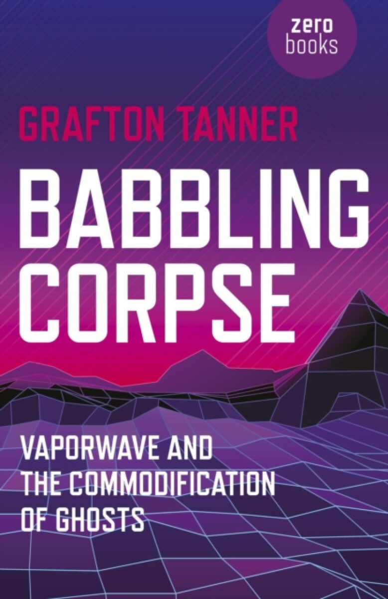 Kniha Babbling Corpse – Vaporwave and the Commodification of Ghosts