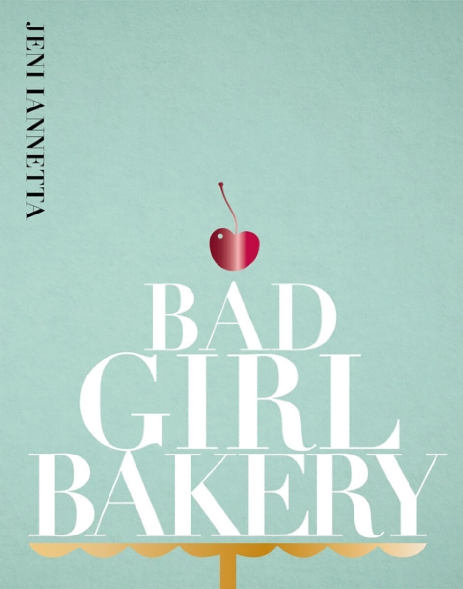 Bad Girl Bakery - Jeni Iannetta