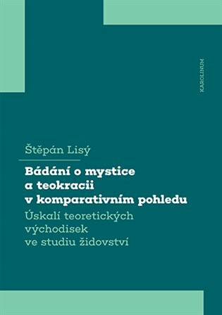 Kniha Bádání o mystice a teokracii v komparativním pohledu - Úskalí teoretických východisek ve studiu židovství