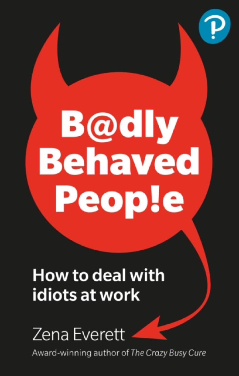 Kniha Badly Behaved People: How to deal with idiots at work