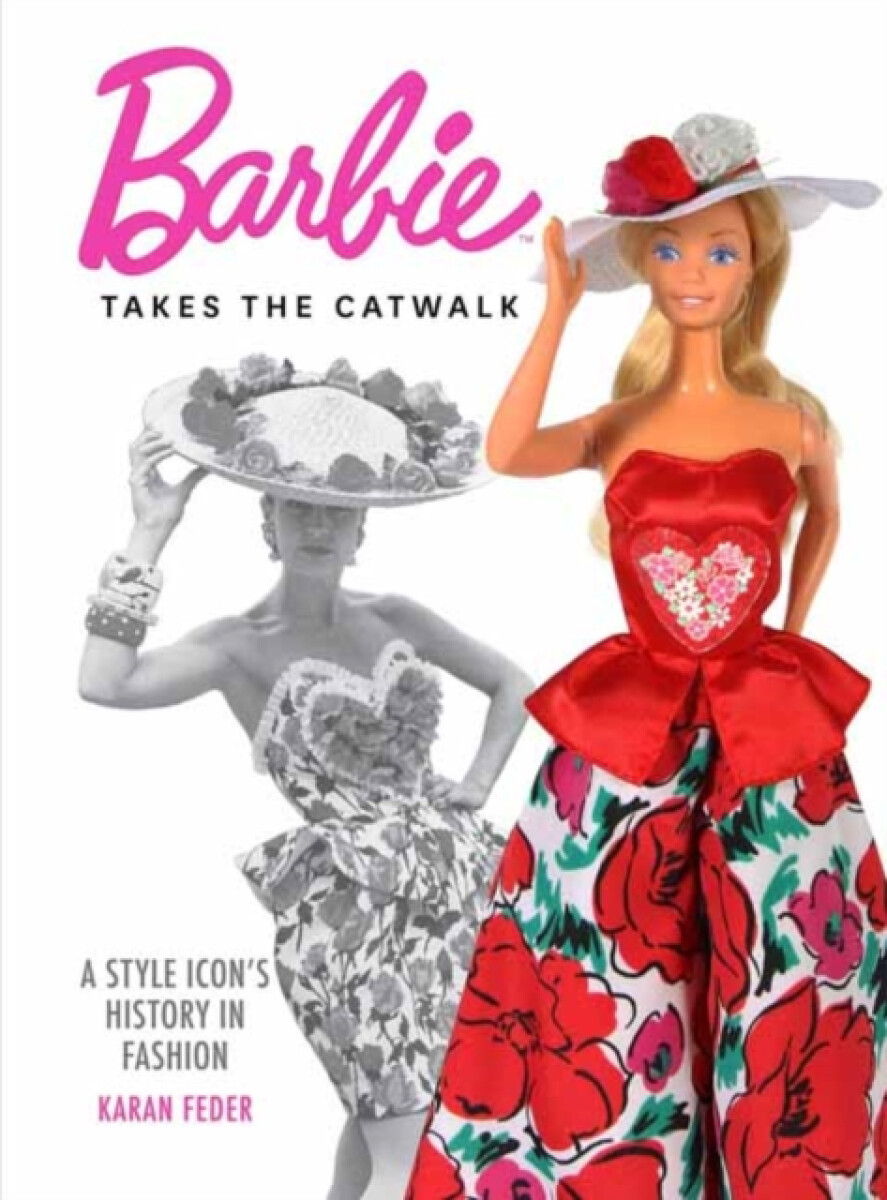 Kniha Barbie Takes the Catwalk A Style Icon's History in Fashion