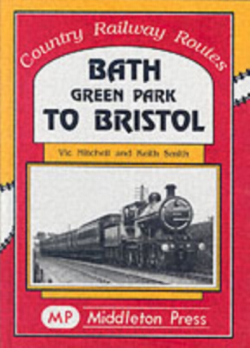 Bath Green Park to Bristol - Keith Smith, Vic Mitchell