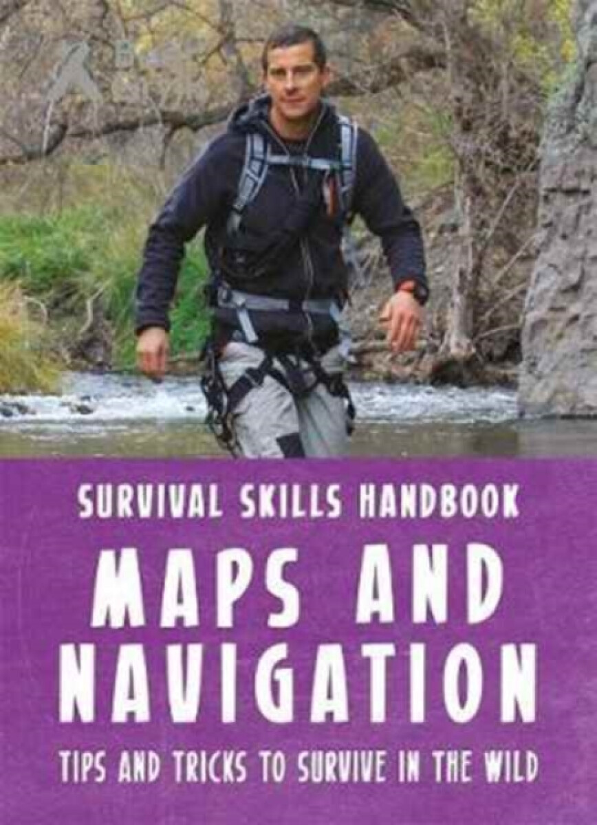 Kniha Bear Grylls Survival Skills Handbook: Maps and Navigation
