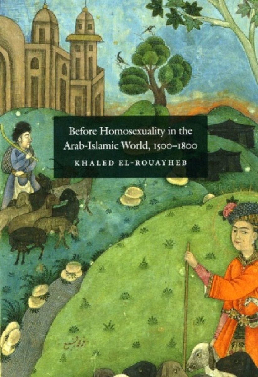 Kniha Before Homosexuality in the Arab-Islamic World, 1500-1800