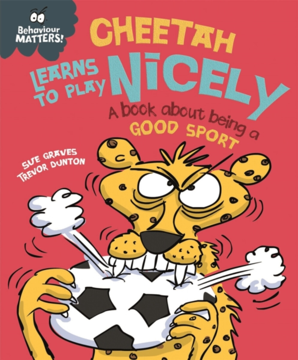 Kniha Behaviour Matters: Cheetah Learns to Play Nicely - A book about being a good sport