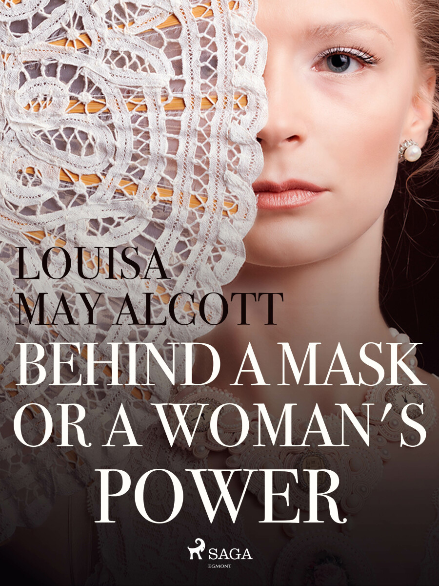 Behind a Mask, or a Woman's Power - Louisa May Alcottová