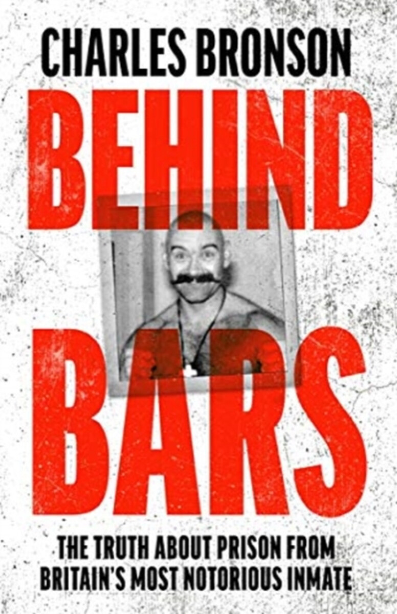 Kniha Behind Bars – Britain's Most Notorious Prisoner Reveals What Life is Like Inside