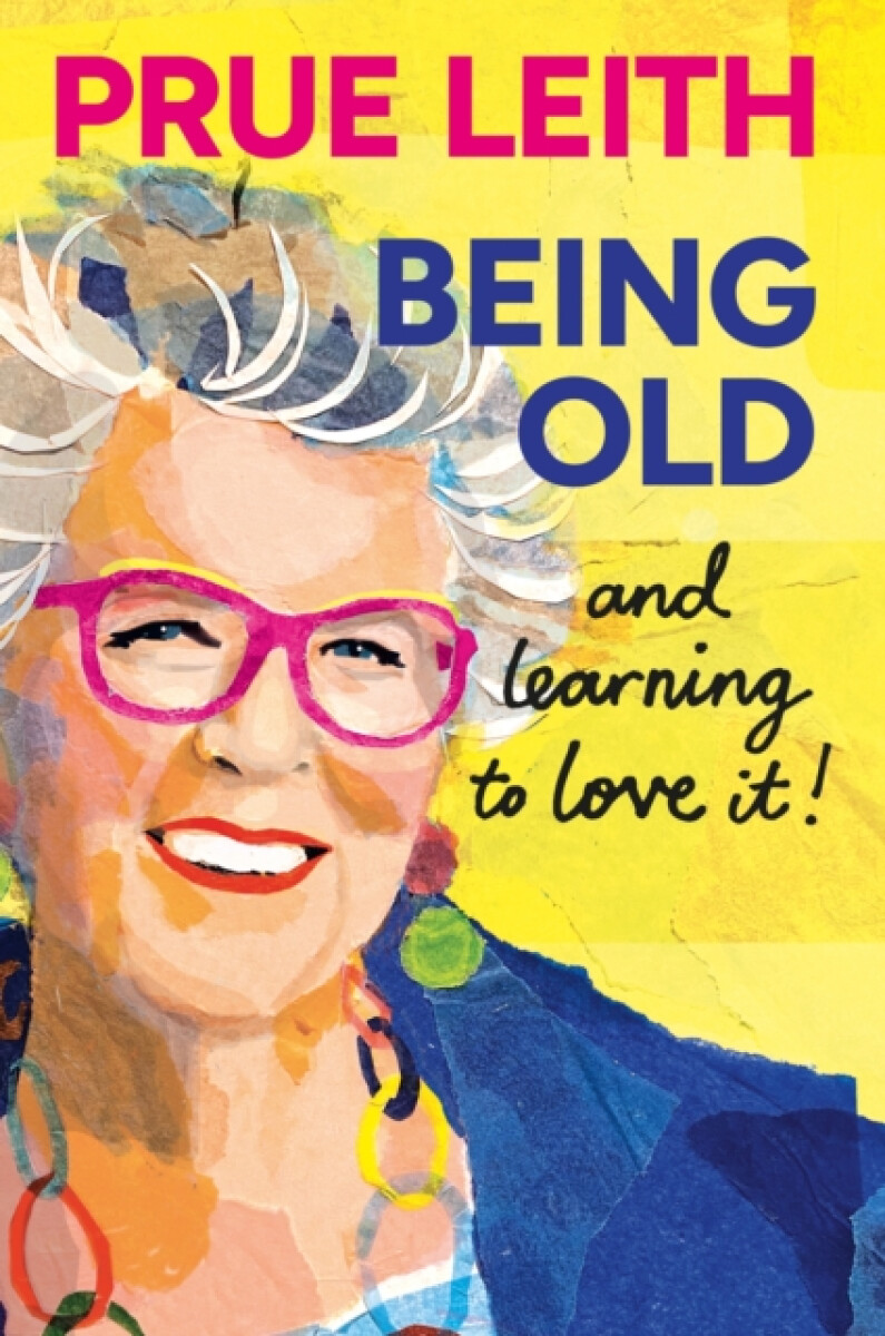 Being Old...and learning to love it! - Prue Leith