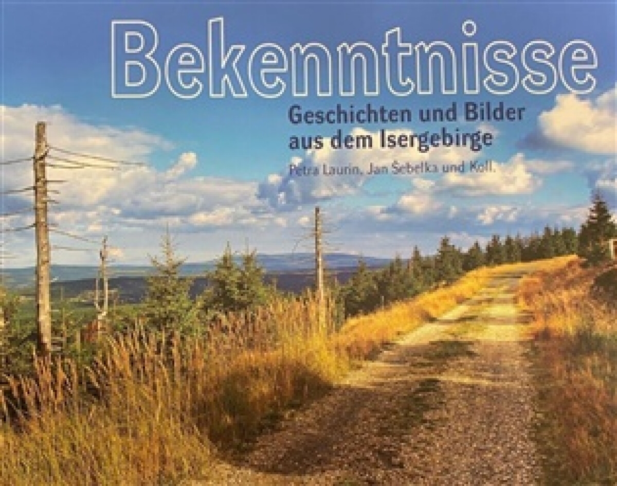 Kniha Bekenntnisse - Geschichten und Bilder aus dem Isergebirge