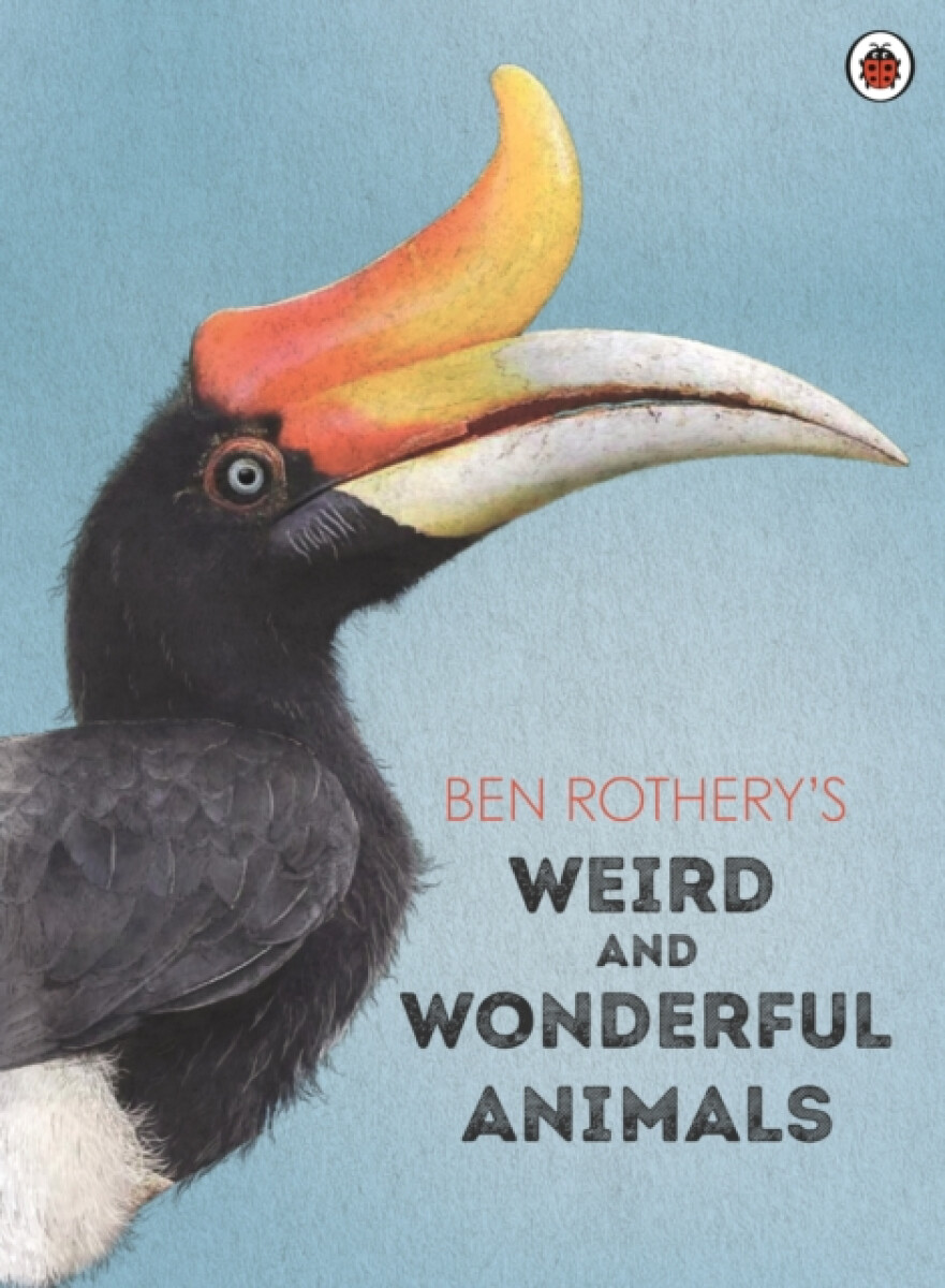 Kniha Ben Rothery's Weird and Wonderful Animals