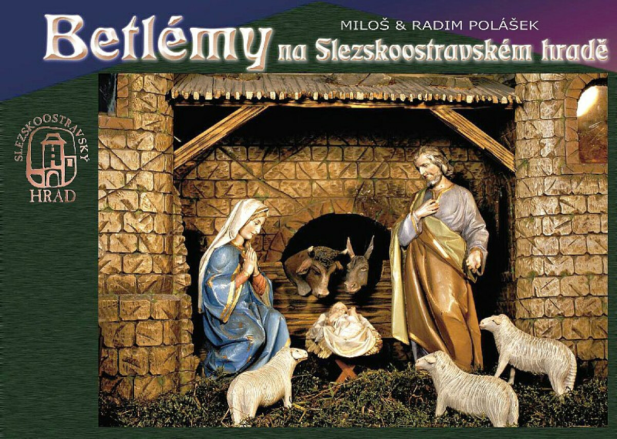 Betlémy na Slezskoostravském hradě - Miloš Polášek, Radim Polášek