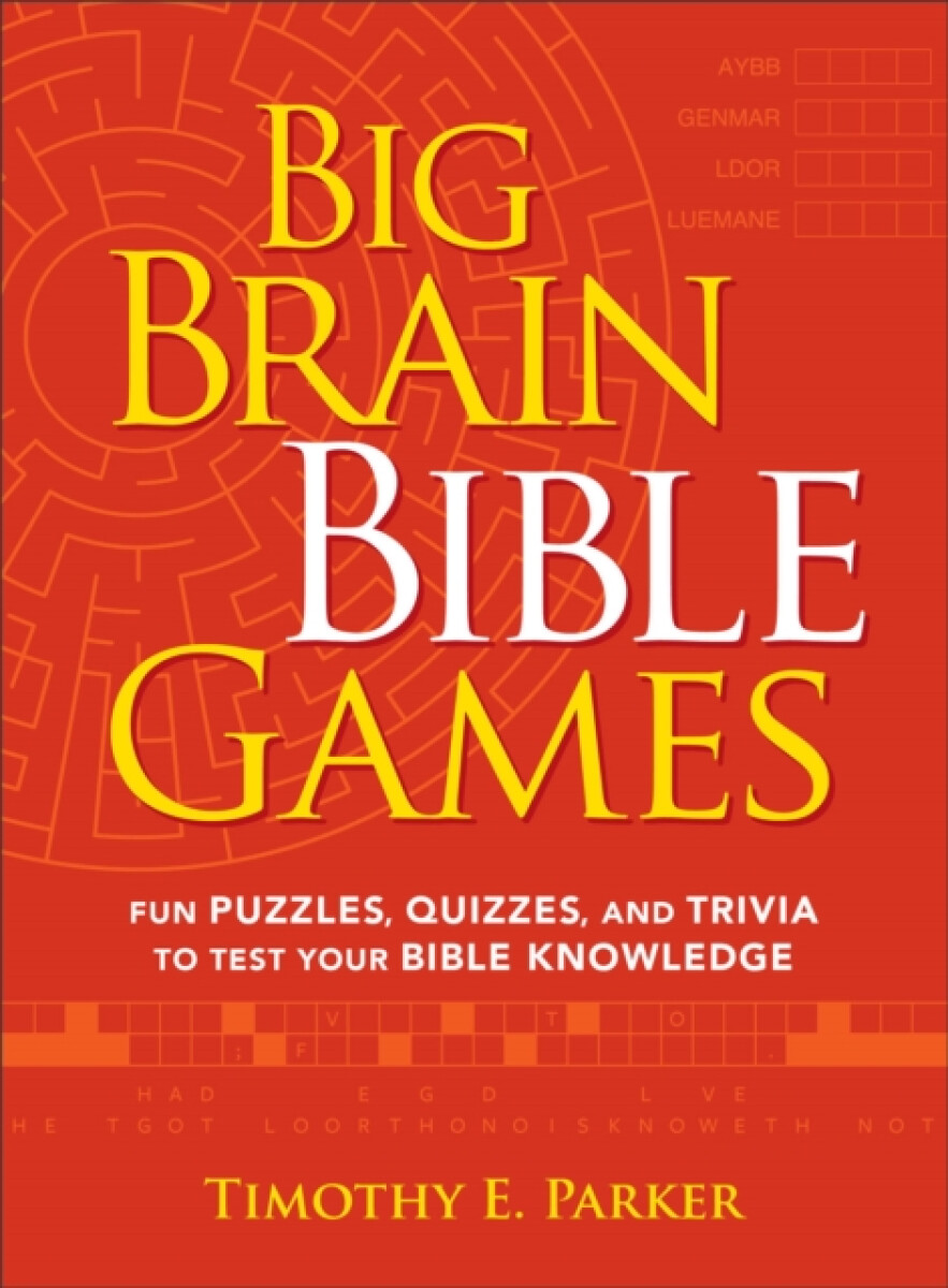 Big Brain Bible Games â€“ Fun Puzzles, Quizzes, and Trivia to Test Your Bible Knowledge - Timothy E. Parker