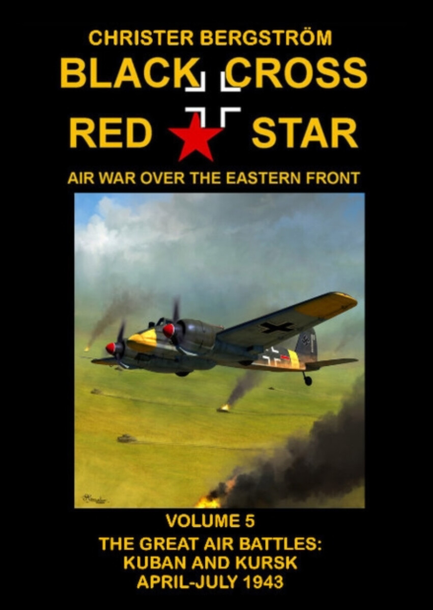 Black Cross Red Star Air War Over the Eastern Front - Christer Bergström