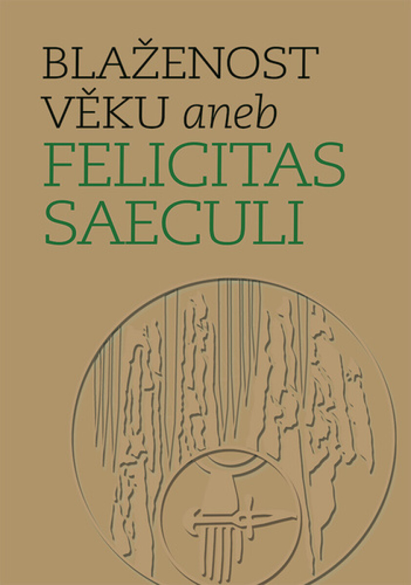 Kniha Blaženost věku aneb Felicitas Saeculi