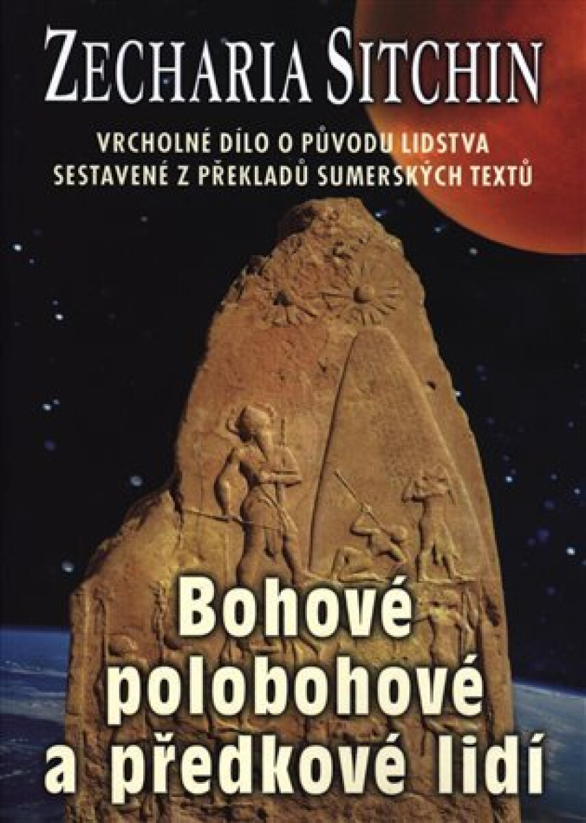 Bohové, polobohové a předkové lidí. Vrcholné dílo o původu lidstva sestavené z překladů sumérských textů koupíte na Knihydobrovsky.cz