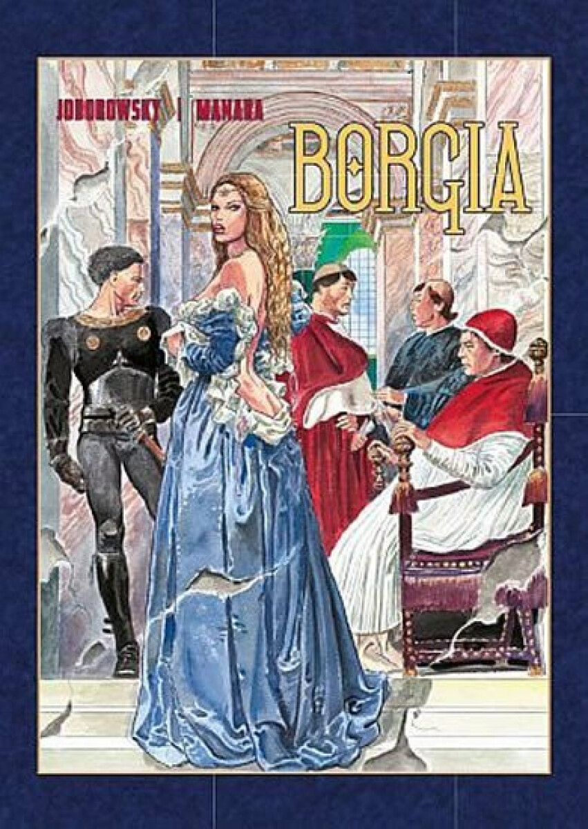 Borgia - Alejandro Jodorowsky, Milo Manara