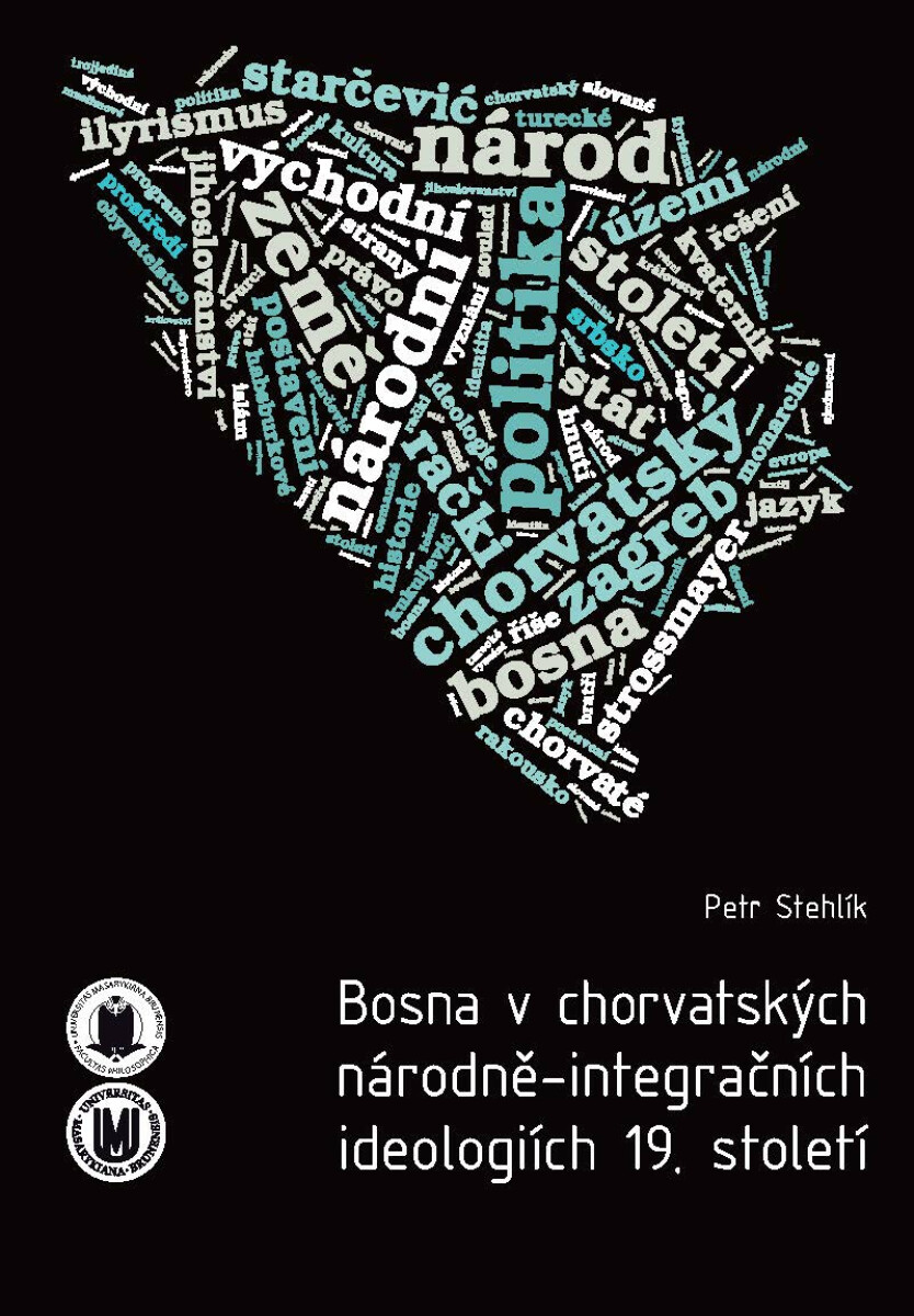 Bosna v chorvatských národně-integračních ideologiích 19. století - Petr Stehlík