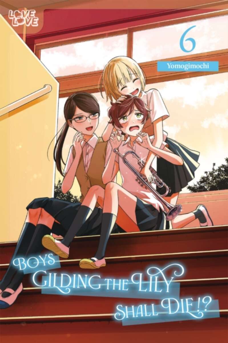 Kniha Boys Gilding the Lily Shall Die!?, Volume 6