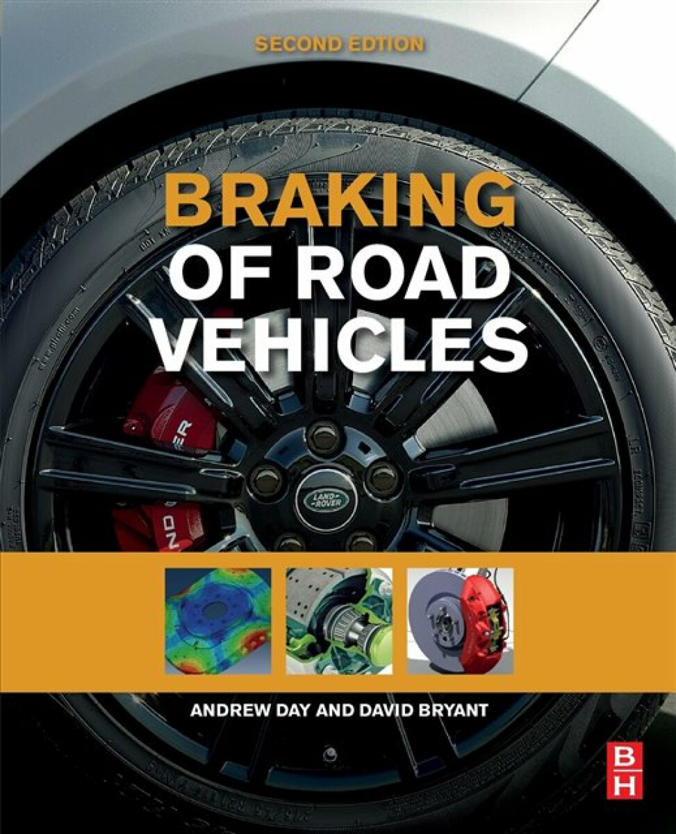 Kniha Braking of Road Vehicles - Day, Andrew J. (Ford Professor of Quality Engineering and Director of the University of Bradford Centre for Automotive Research, University of Bradford, UK) a Bryant, David (Sr. Lecturer