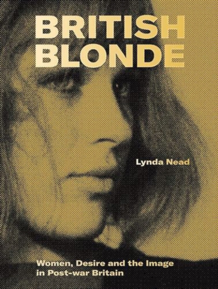 Paul Mellon Centre for Studies in British Art British Blonde - Nead, Lynda