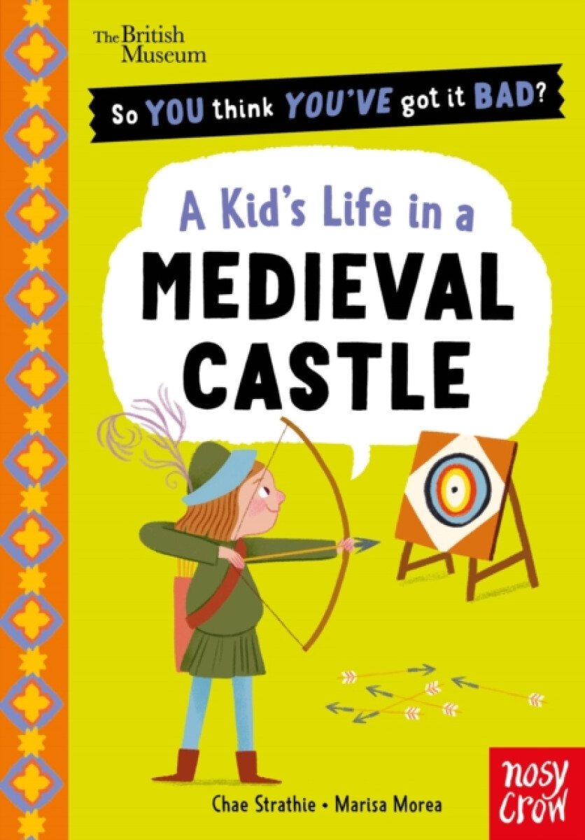 Kniha British Museum: So You Think You''ve Got It Bad? A Kid''s Life in a Medieval Castle