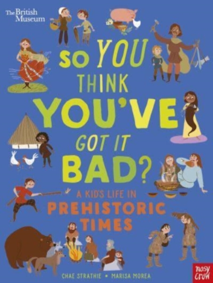 Kniha British Museum: So You Think You've Got It Bad? A Kid's Life in Prehistoric Times