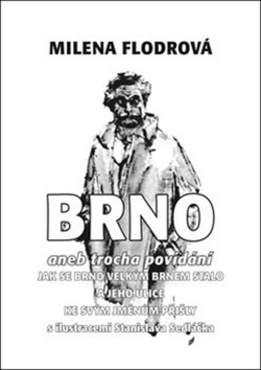 Kniha Brno. aneb trocha povídání jak se Brno velkým Brnem stalo a jeho ulice ke svým jménům přišly