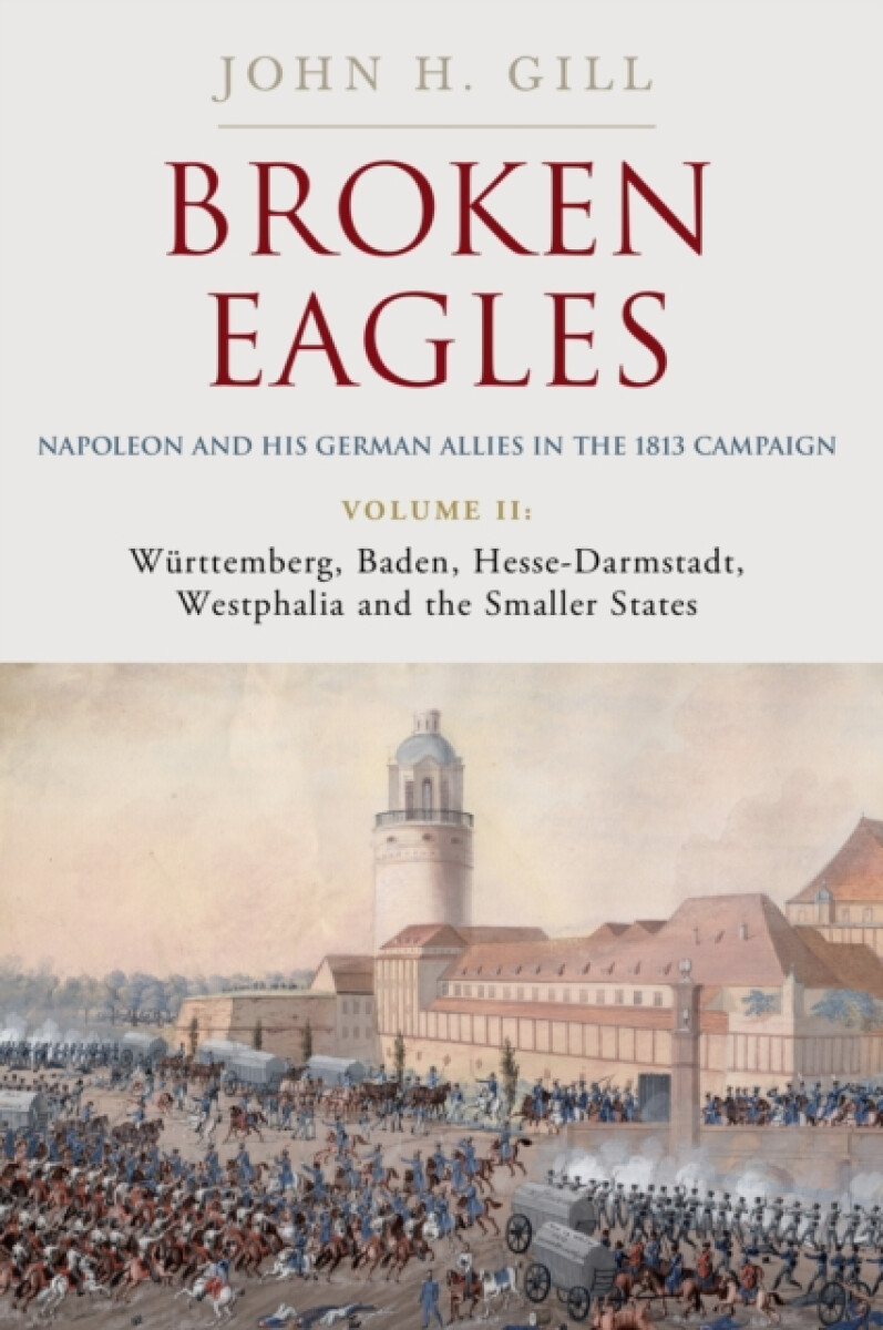 Kniha Broken Eagles '- Napoleon and his German Allies in the 1813 Campaign