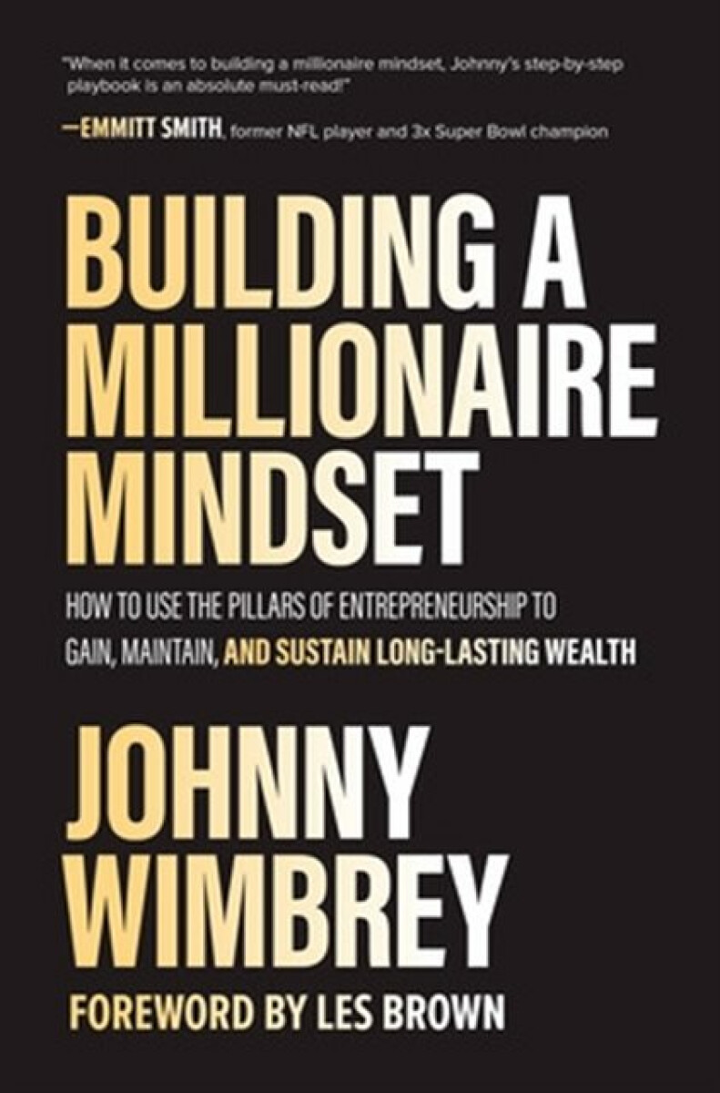 Kniha Building a Millionaire Mindset: How to Use the Pillars of Entrepreneurship to Gain, Maintain, and Sustain Long-Lasting Wealth