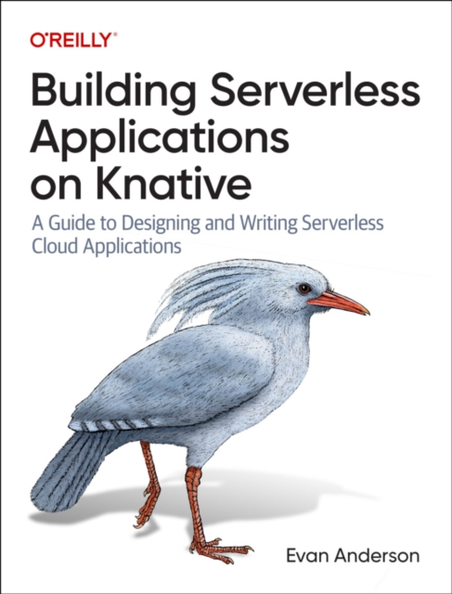 Building Serverless Applications on Knative - Evan Anderson