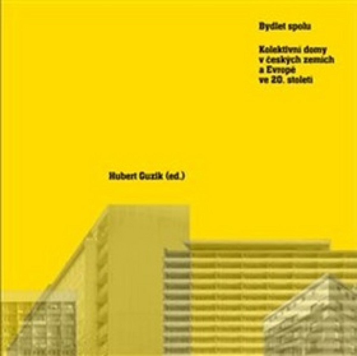 Kniha Bydlet spolu - Kolektivní domy v českých zemích a Evropě ve 20. století