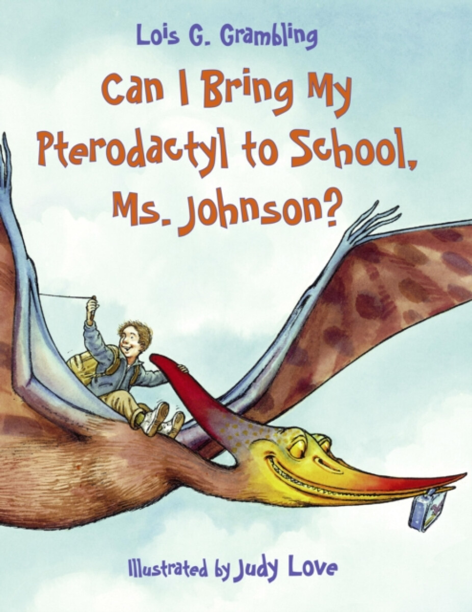 Kniha Can I Bring My Pterodactyl to School, Ms. Johnson?