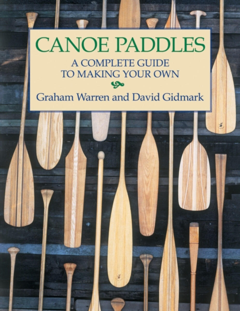 Kniha Canoe Paddles: A Complete Guide to Making Your Own