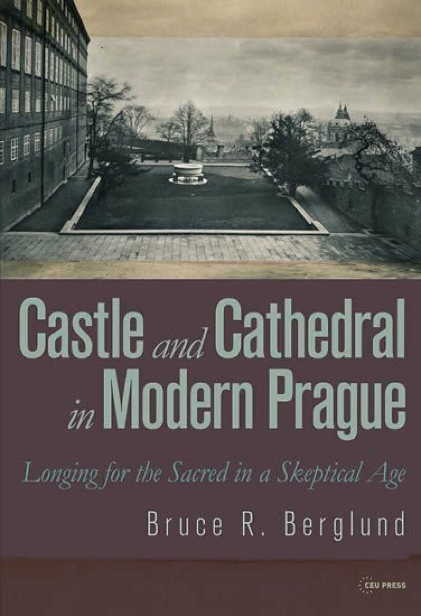 Kniha Castle and Cathedral in Modern Prague: Longing for the Sacred in a Skeptical Age